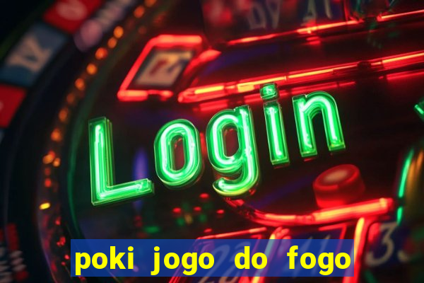 poki jogo do fogo e agua